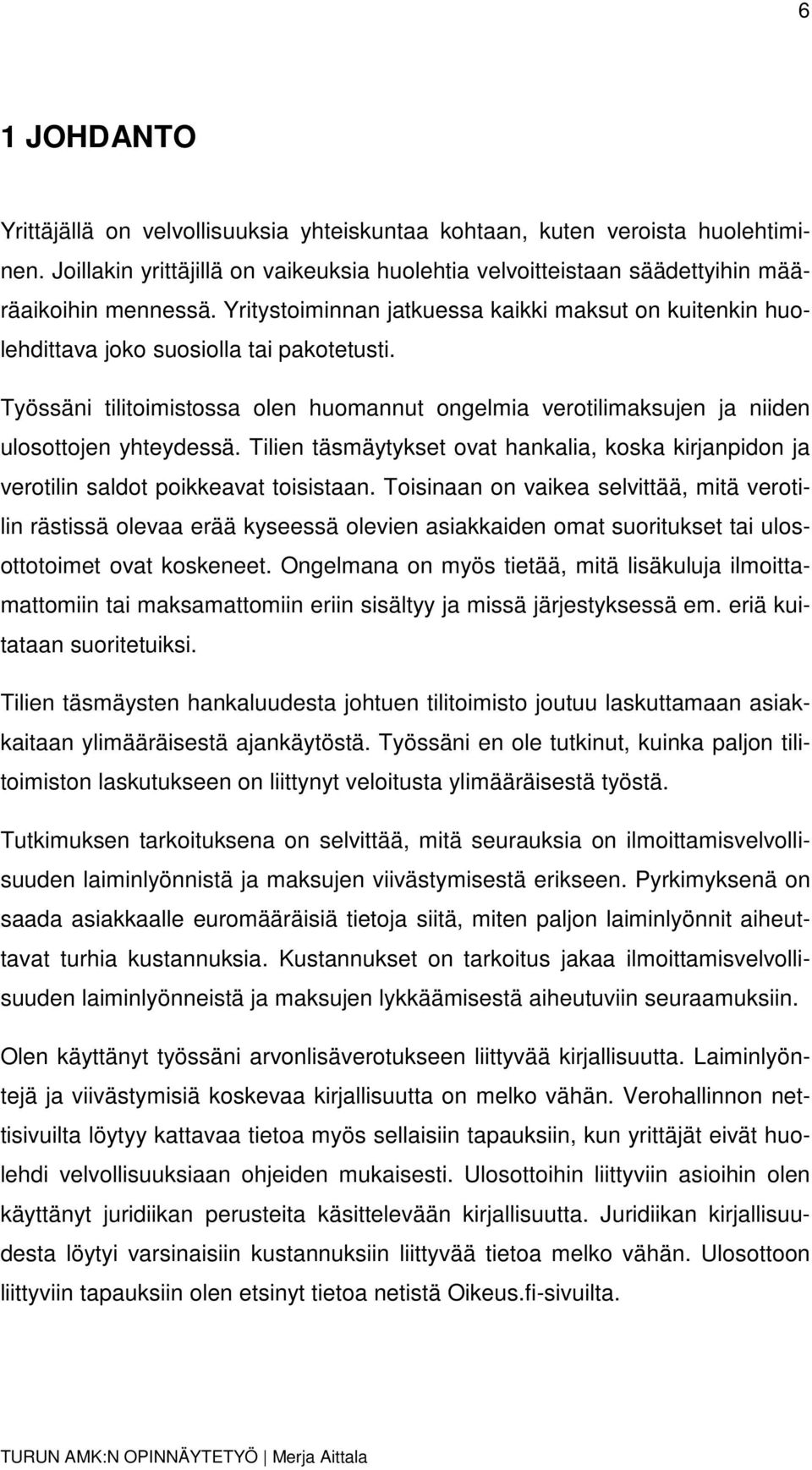 Tilien täsmäytykset ovat hankalia, koska kirjanpidon ja verotilin saldot poikkeavat toisistaan.