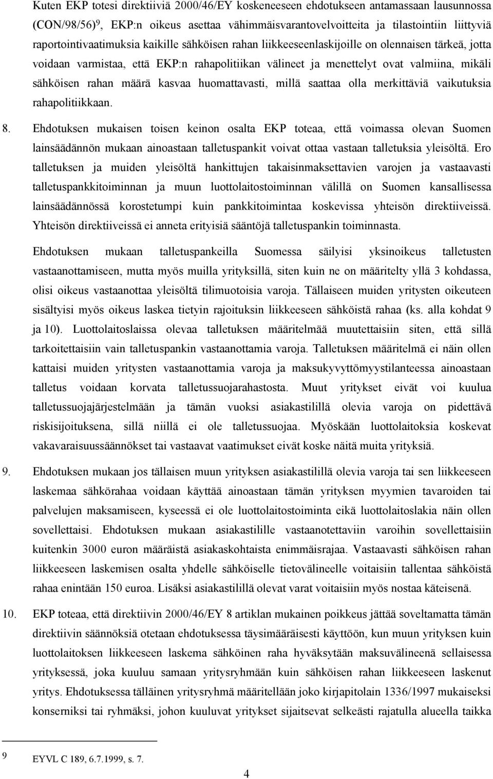 rahan määrä kasvaa huomattavasti, millä saattaa olla merkittäviä vaikutuksia rahapolitiikkaan. 8.