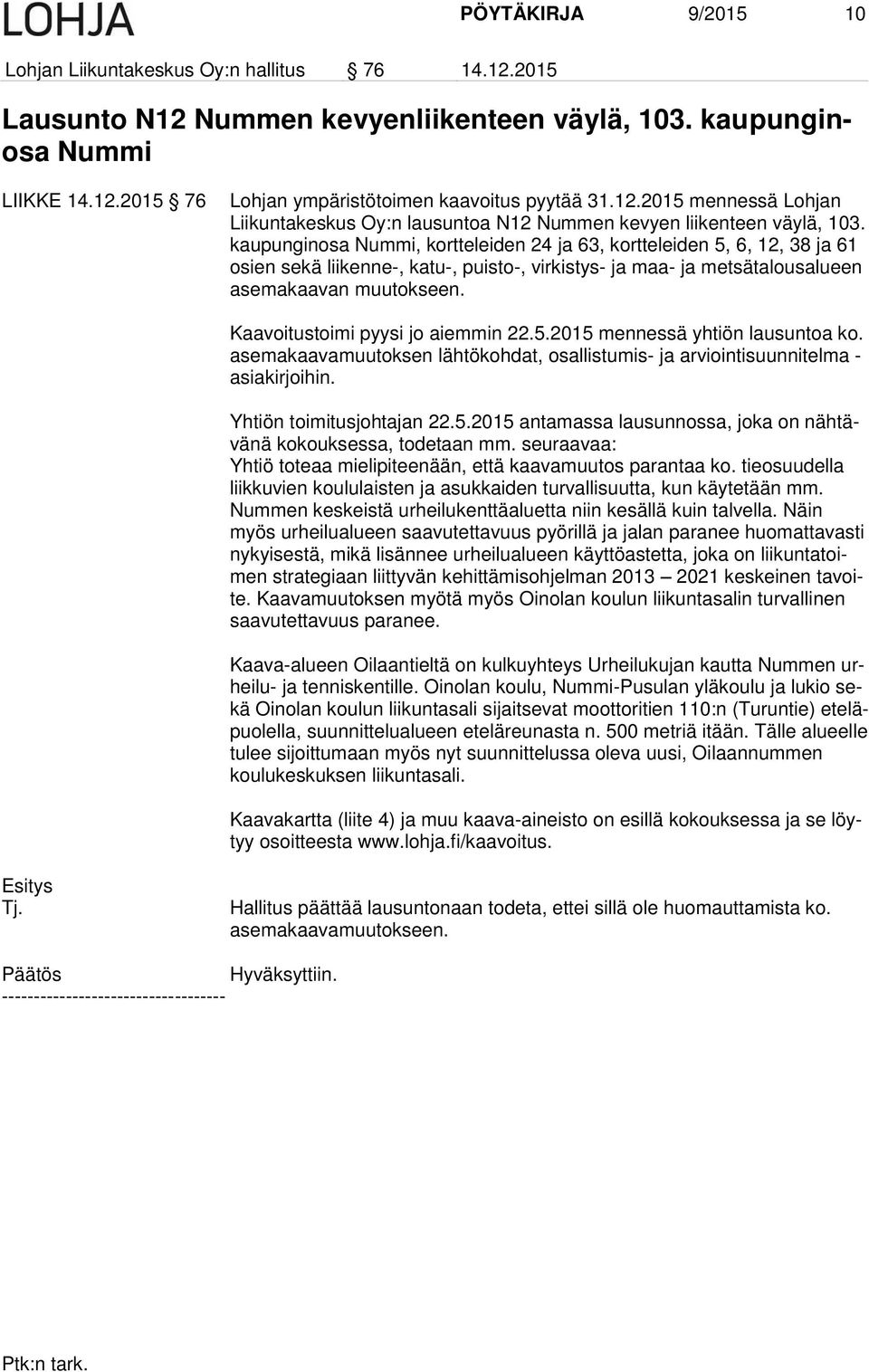 kaupunginosa Nummi, kortteleiden 24 ja 63, kortteleiden 5, 6, 12, 38 ja 61 osien sekä liikenne-, katu-, puisto-, virkistys- ja maa- ja metsätalousalueen asemakaavan muutokseen.