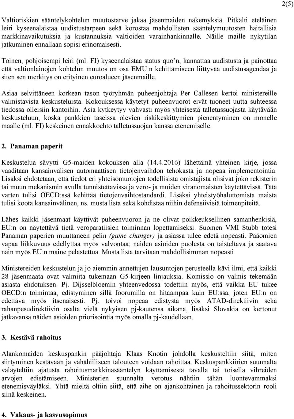 Näille maille nykytilan jatkuminen ennallaan sopisi erinomaisesti. Toinen, pohjoisempi leiri (ml.