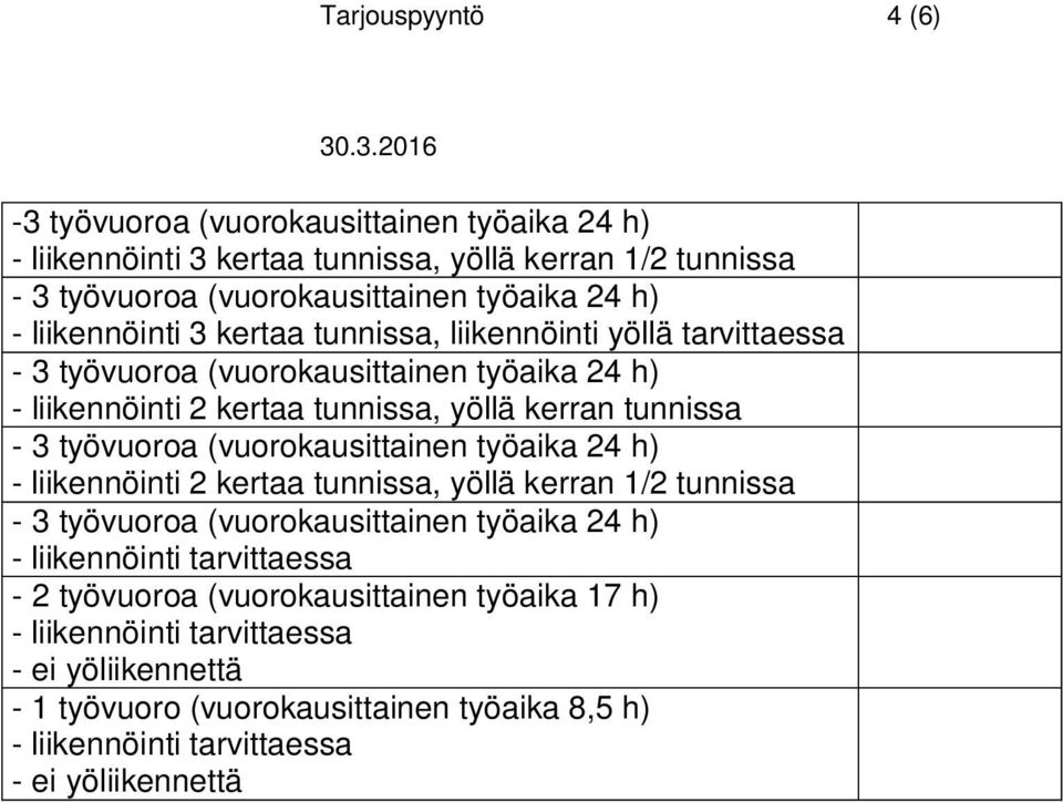 liikennöinti yöllä tarvittaessa - liikennöinti 2 kertaa tunnissa, yöllä kerran tunnissa