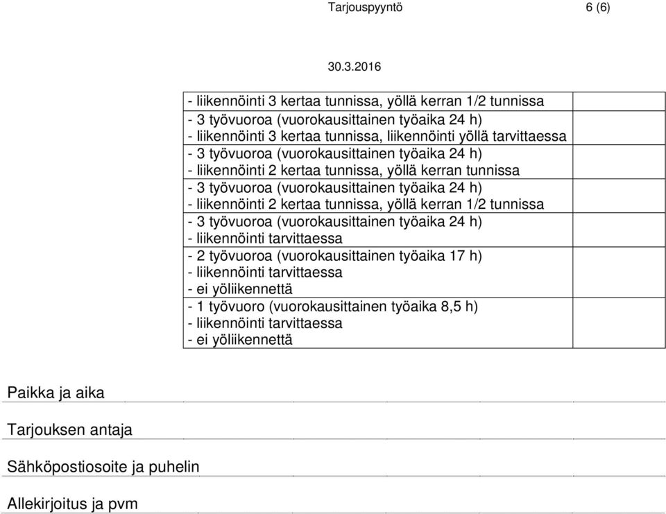 tunnissa - liikennöinti 2 kertaa tunnissa, yöllä kerran 1/2 tunnissa - 1 työvuoro