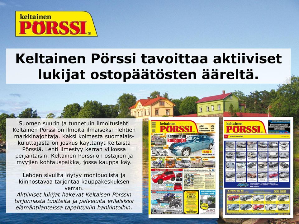 Kaksi kolmesta suomalaiskuluttajasta on joskus käyttänyt Keltaista Pörssiä. Lehti ilmestyy kerran viikossa perjantaisin.
