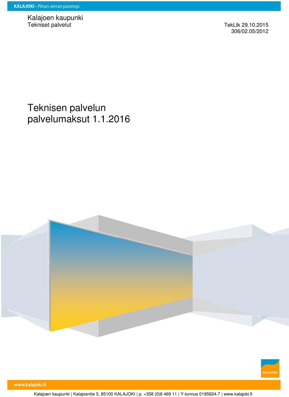 1. Kalajoen kaupunki Kalajoentie 5, 85100