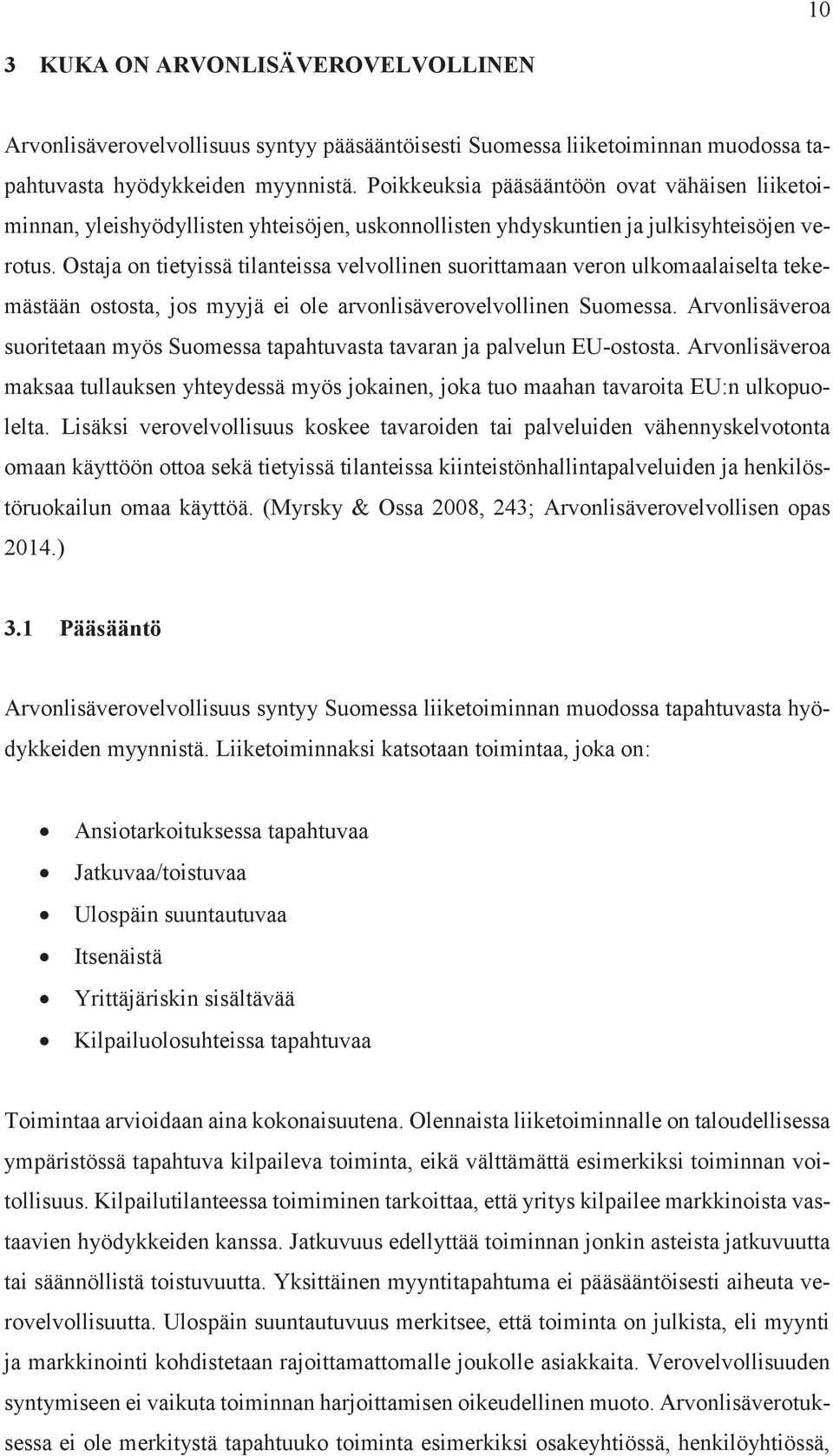 Ostaja on tietyissä tilanteissa velvollinen suorittamaan veron ulkomaalaiselta tekemästään ostosta, jos myyjä ei ole arvonlisäverovelvollinen Suomessa.