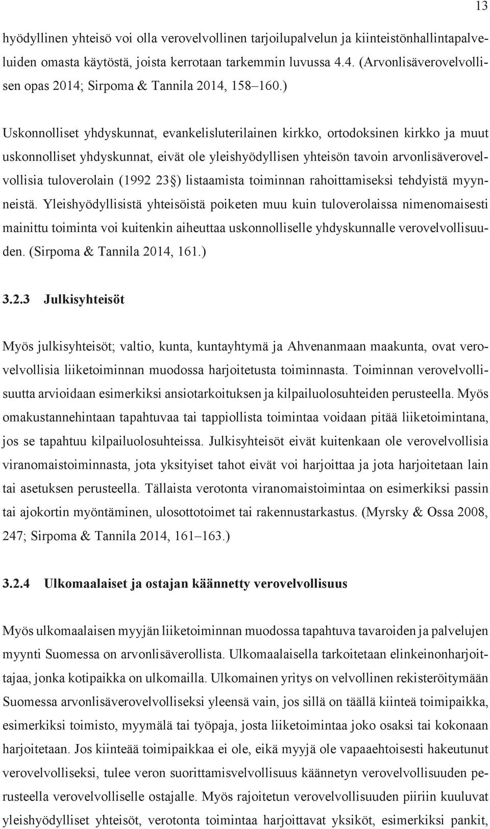 ) Uskonnolliset yhdyskunnat, evankelisluterilainen kirkko, ortodoksinen kirkko ja muut uskonnolliset yhdyskunnat, eivät ole yleishyödyllisen yhteisön tavoin arvonlisäverovelvollisia tuloverolain