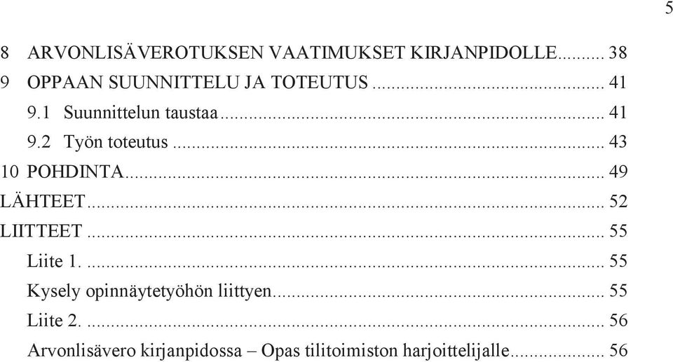 .. 43 10 POHDINTA... 49 LÄHTEET... 52 LIITTEET... 55 Liite 1.