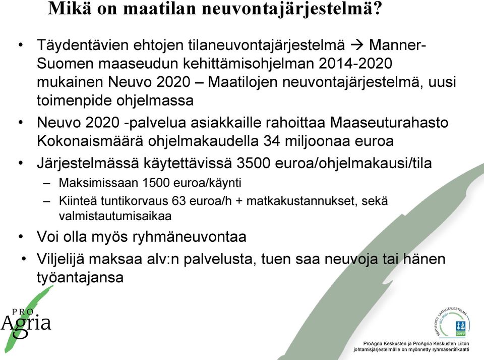 neuvontajärjestelmä, uusi toimenpide ohjelmassa Neuvo 2020 -palvelua asiakkaille rahoittaa Maaseuturahasto Kokonaismäärä ohjelmakaudella 34