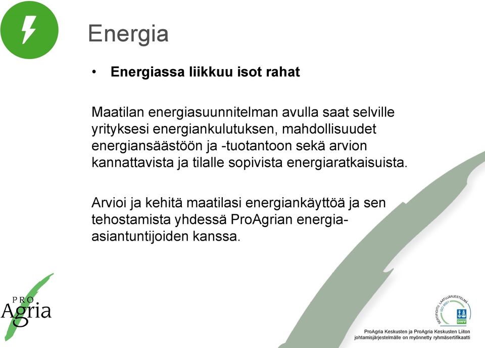 sekä arvion kannattavista ja tilalle sopivista energiaratkaisuista.