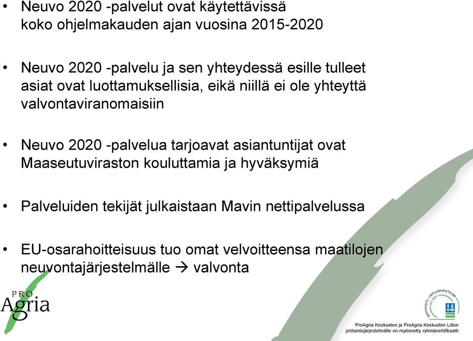 2020 -palvelua tarjoavat asiantuntijat ovat Maaseutuviraston kouluttamia ja hyväksymiä Palveluiden tekijät