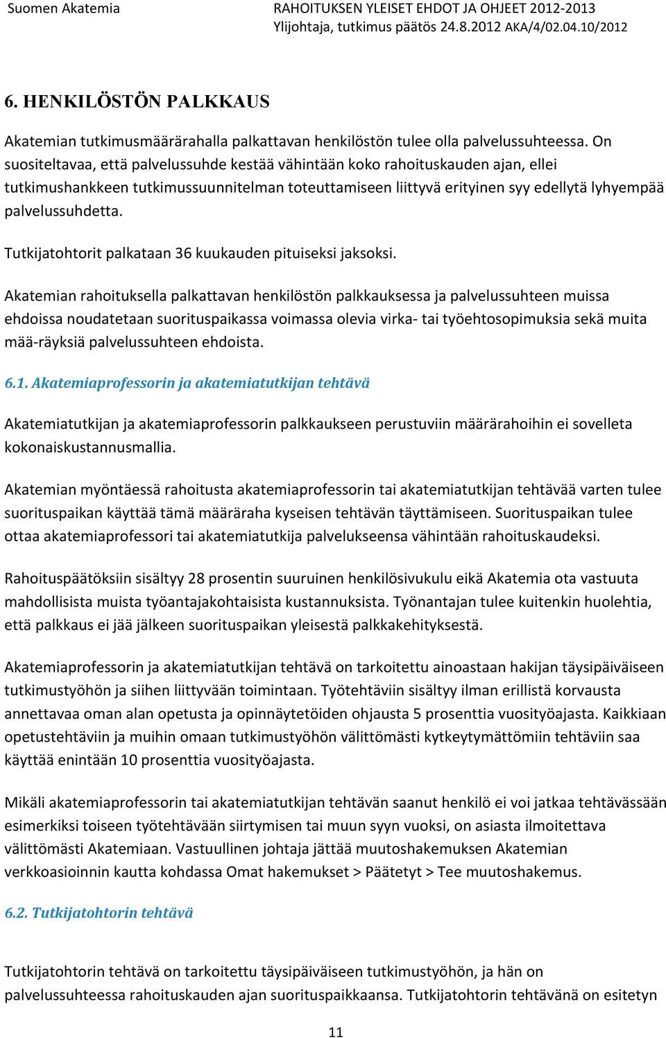 Tutkijatohtorit palkataan 36 kuukauden pituiseksi jaksoksi.