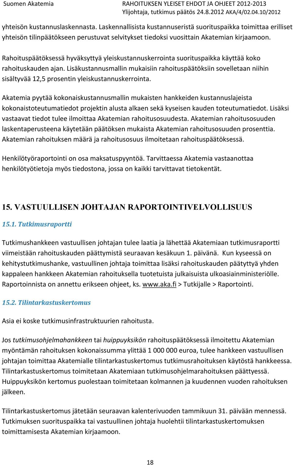 Lisäkustannusmallin mukaisiin rahoituspäätöksiin sovelletaan niihin sisältyvää 12,5 prosentin yleiskustannuskerrointa.