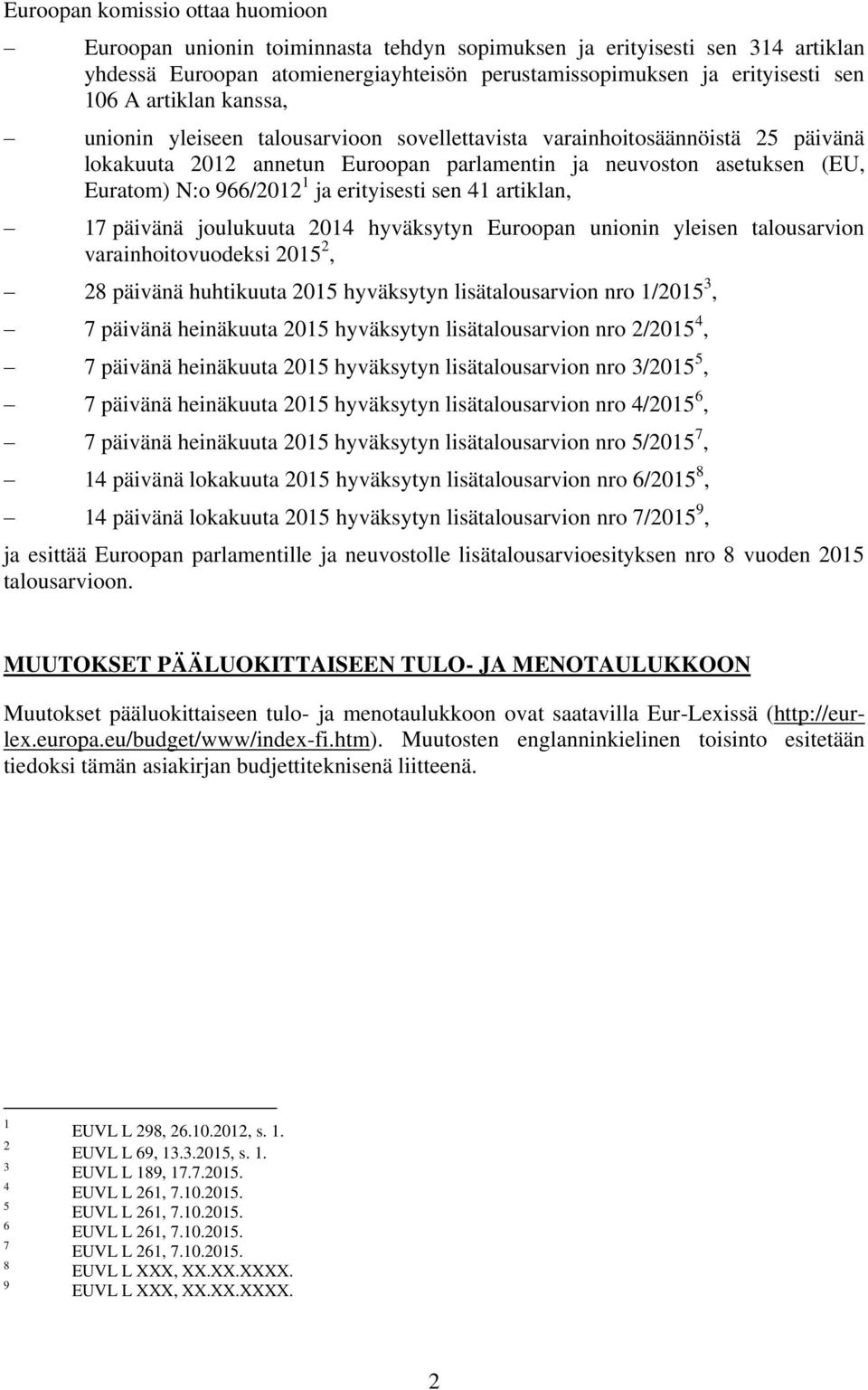 erityisesti sen 41 artiklan, 17 päivänä joulukuuta 2014 hyväksytyn Euroopan unionin yleisen talousarvion varainhoitovuodeksi 2015 2, 28 päivänä huhtikuuta 2015 hyväksytyn lisätalousarvion nro 1/2015