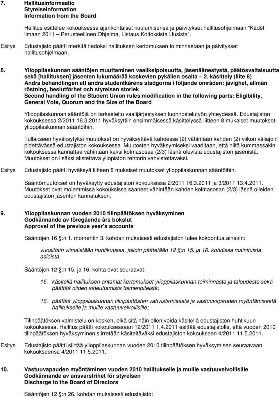 Ylioppilaskunnan sääntöjen muuttaminen vaalikelpoisuutta, jäsenäänestystä, päätösvaltaisuutta sekä [hallituksen] jäsenten lukumäärää koskevien pykälien osalta 2.