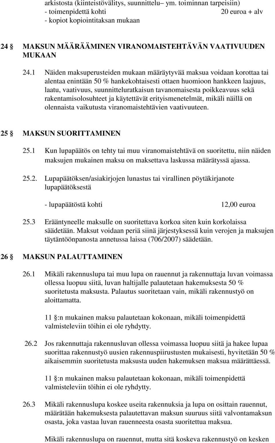 1 Näiden maksuperusteiden mukaan määräytyvää maksua voidaan korottaa tai alentaa enintään 50 % hankekohtaisesti ottaen huomioon hankkeen laajuus, laatu, vaativuus, suunnitteluratkaisun tavanomaisesta