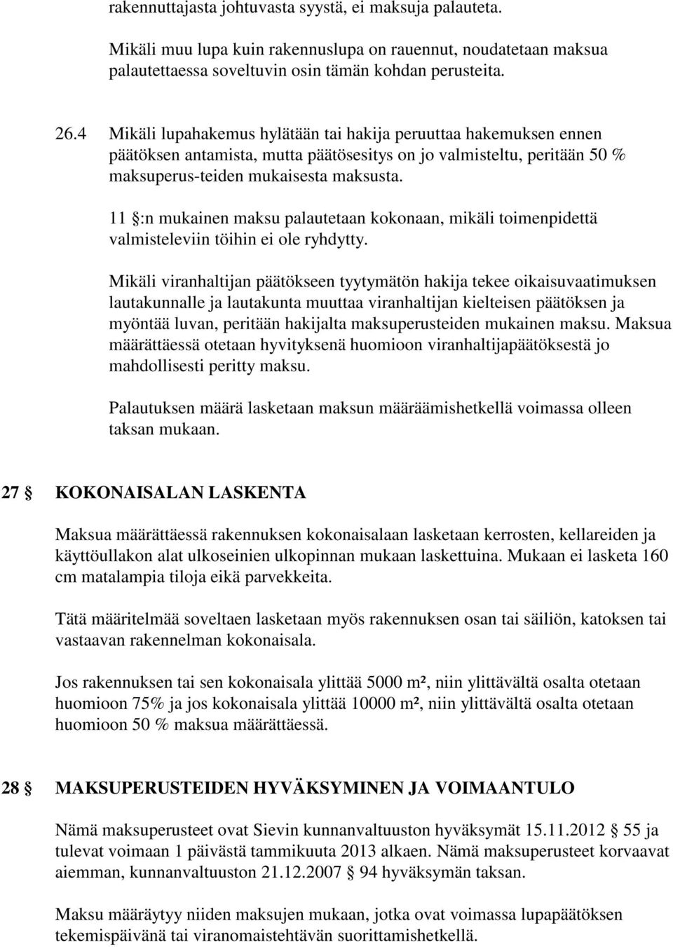 11 :n mukainen maksu palautetaan kokonaan, mikäli toimenpidettä valmisteleviin töihin ei ole ryhdytty.