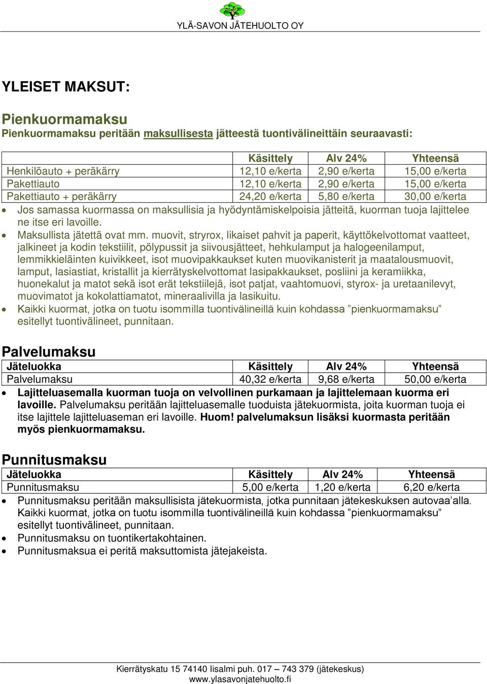 kuorman tuoja lajittelee ne itse eri lavoille. Maksullista jätettä ovat mm.