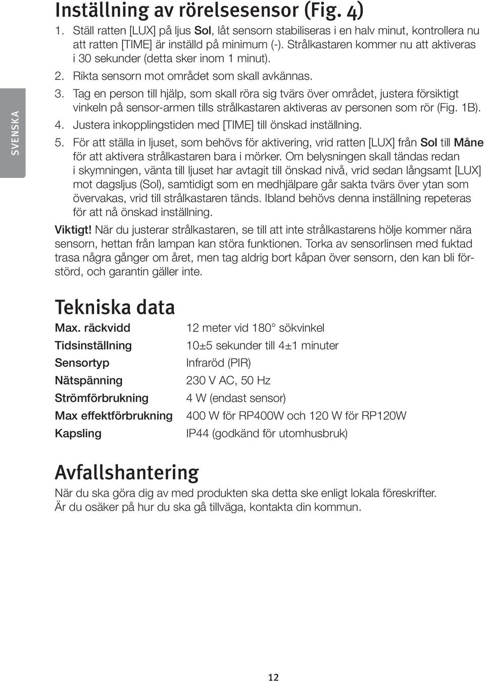 sekunder (detta sker inom 1 minut). 2. Rikta sensorn mot området som skall avkännas. 3.