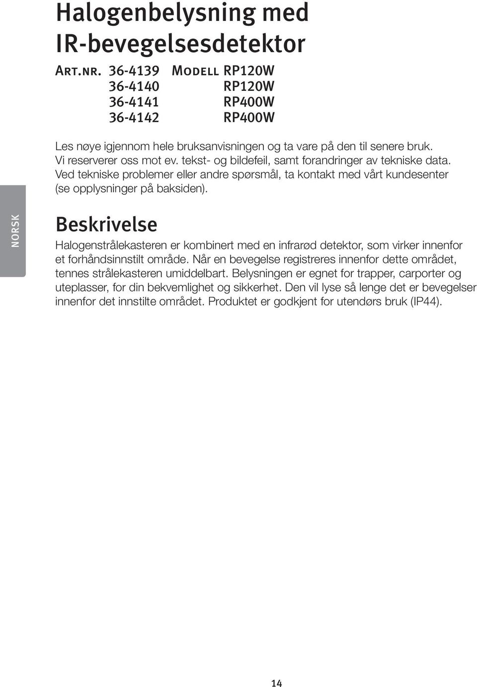 NORSK Beskrivelse Halogenstrålekasteren er kombinert med en infrarød detektor, som virker innenfor et forhåndsinnstilt område.