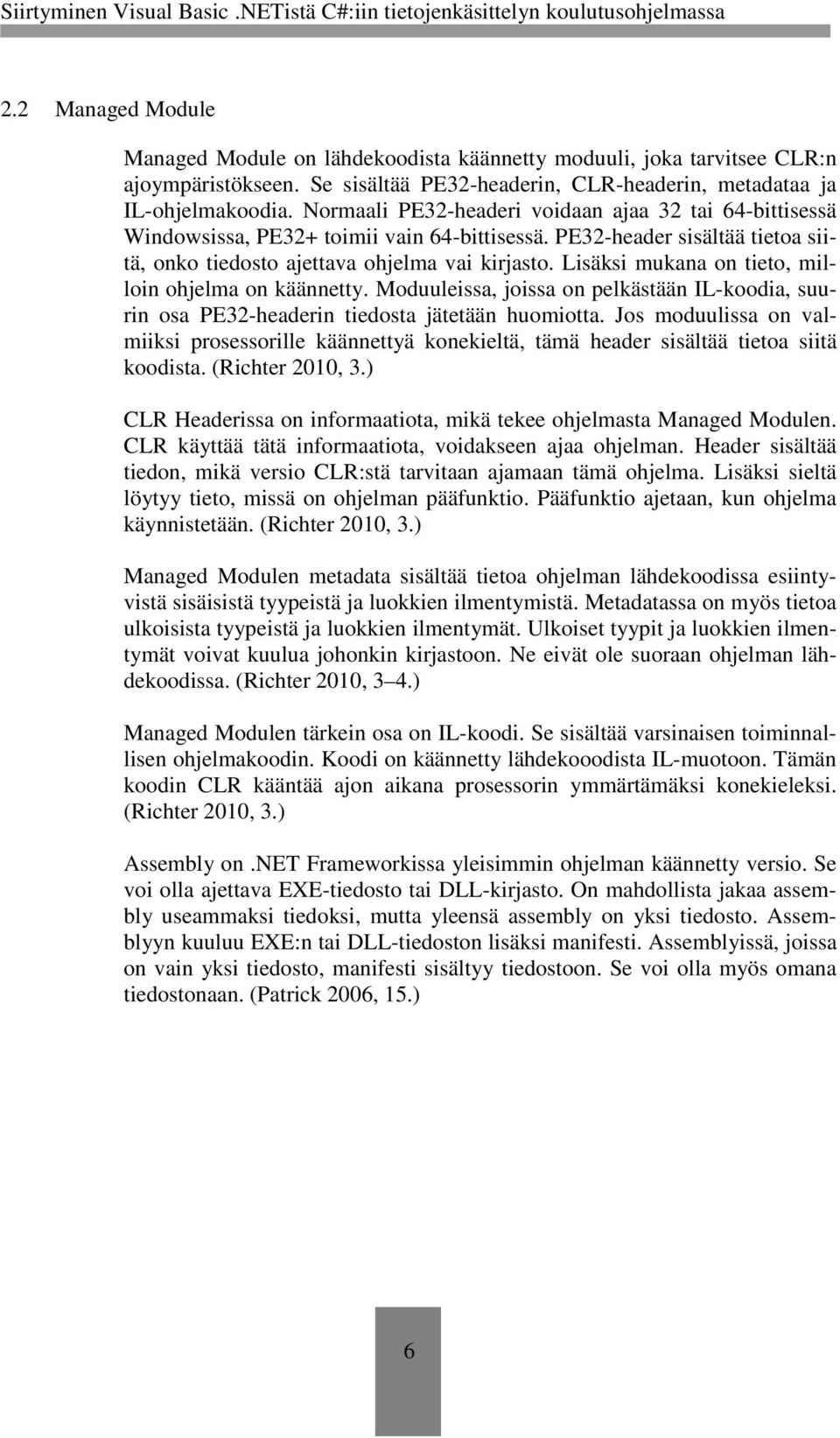 Lisäksi mukana on tieto, milloin ohjelma on käännetty. Moduuleissa, joissa on pelkästään IL-koodia, suurin osa PE32-headerin tiedosta jätetään huomiotta.