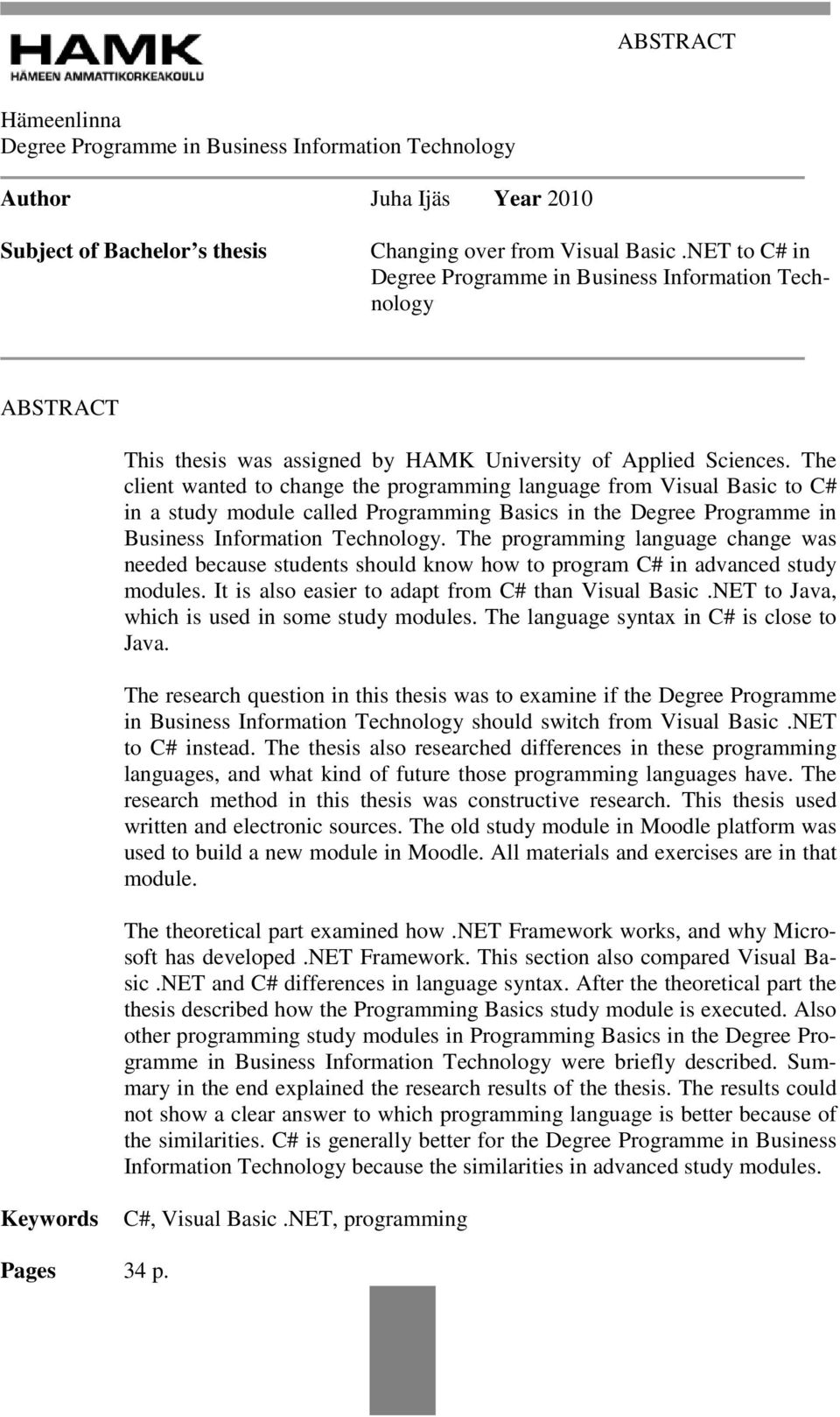 The client wanted to change the programming language from Visual Basic to C# in a study module called Programming Basics in the Degree Programme in Business Information Technology.