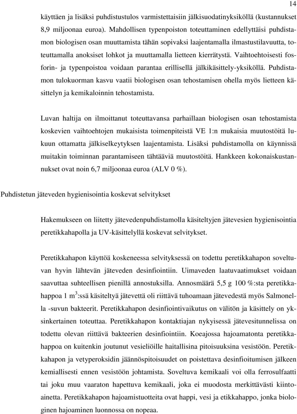 kierrätystä. Vaihtoehtoisesti fosforin- ja typenpoistoa voidaan parantaa erillisellä jälkikäsittely-yksiköllä.