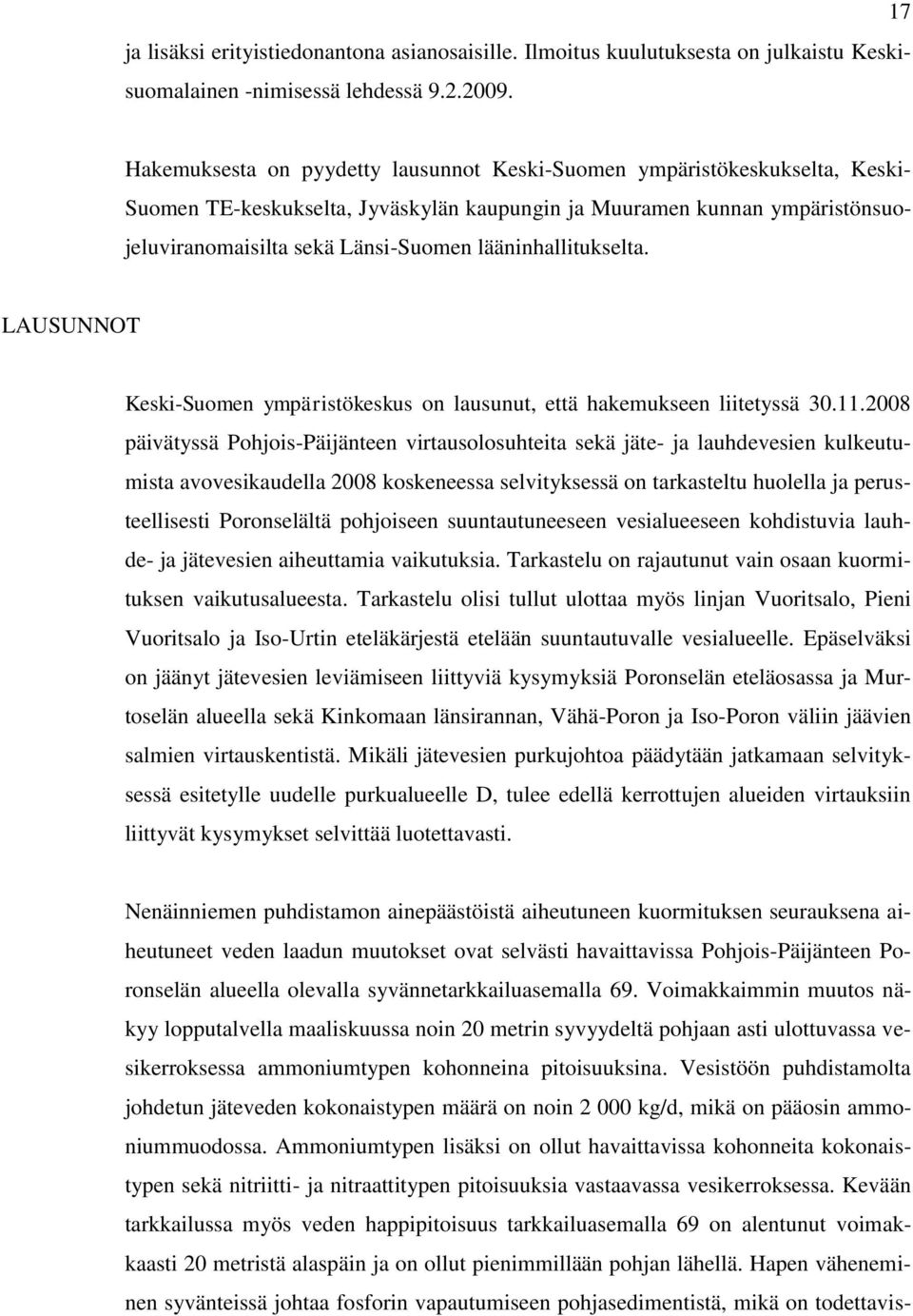 lääninhallitukselta. LAUSUNNOT Keski-Suomen ympäristökeskus on lausunut, että hakemukseen liitetyssä 30.11.