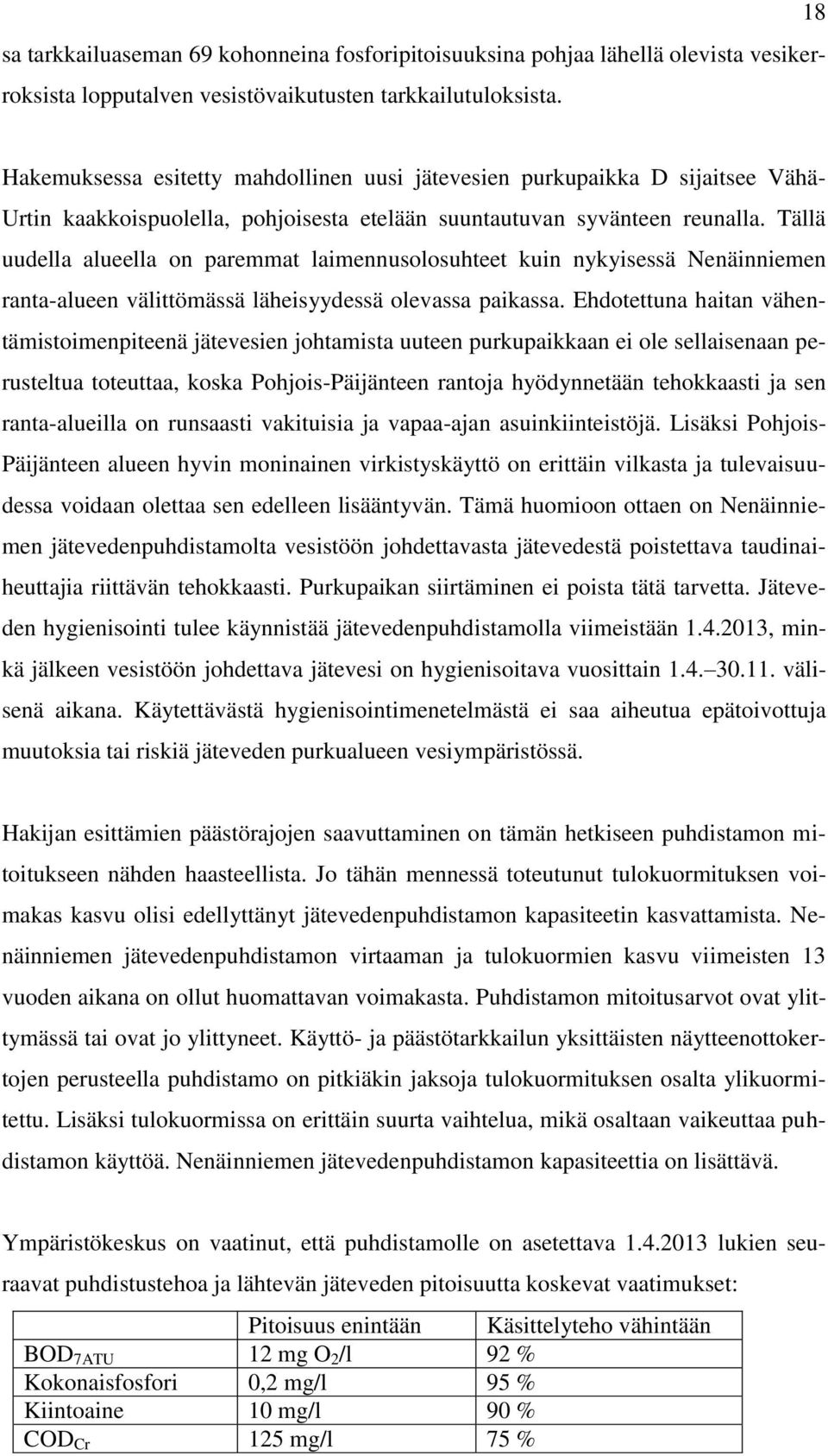 Tällä uudella alueella on paremmat laimennusolosuhteet kuin nykyisessä Nenäinniemen ranta-alueen välittömässä läheisyydessä olevassa paikassa.