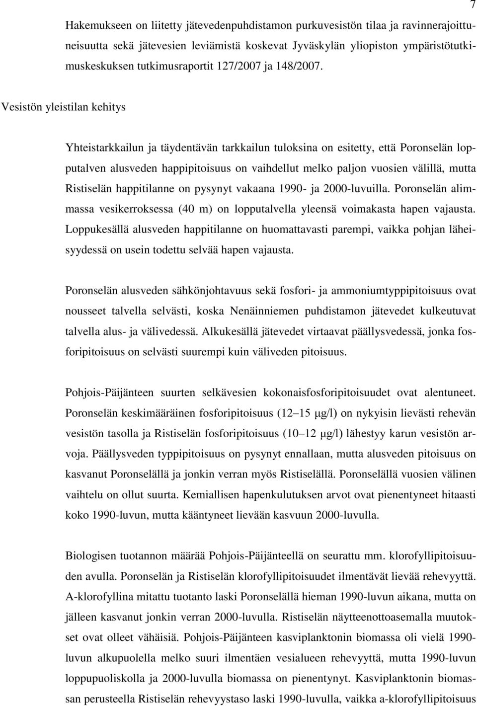 Vesistön yleistilan kehitys Yhteistarkkailun ja täydentävän tarkkailun tuloksina on esitetty, että Poronselän lopputalven alusveden happipitoisuus on vaihdellut melko paljon vuosien välillä, mutta