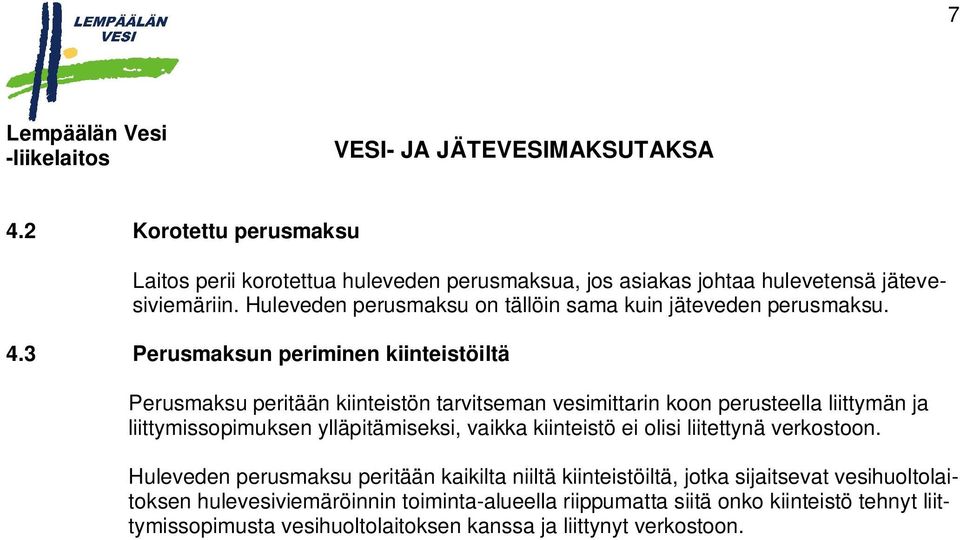 3 Perusmaksun periminen kiinteistöiltä Perusmaksu peritään kiinteistön tarvitseman vesimittarin koon perusteella liittymän ja liittymissopimuksen ylläpitämiseksi,