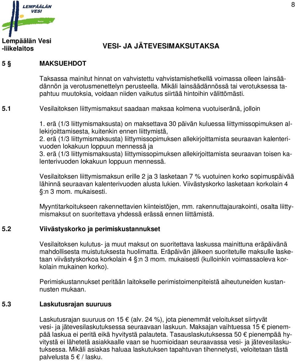 erä (1/3 liittymismaksusta) on maksettava 30 päivän kuluessa liittymissopimuksen allekirjoittamisesta, kuitenkin ennen liittymistä, 2.