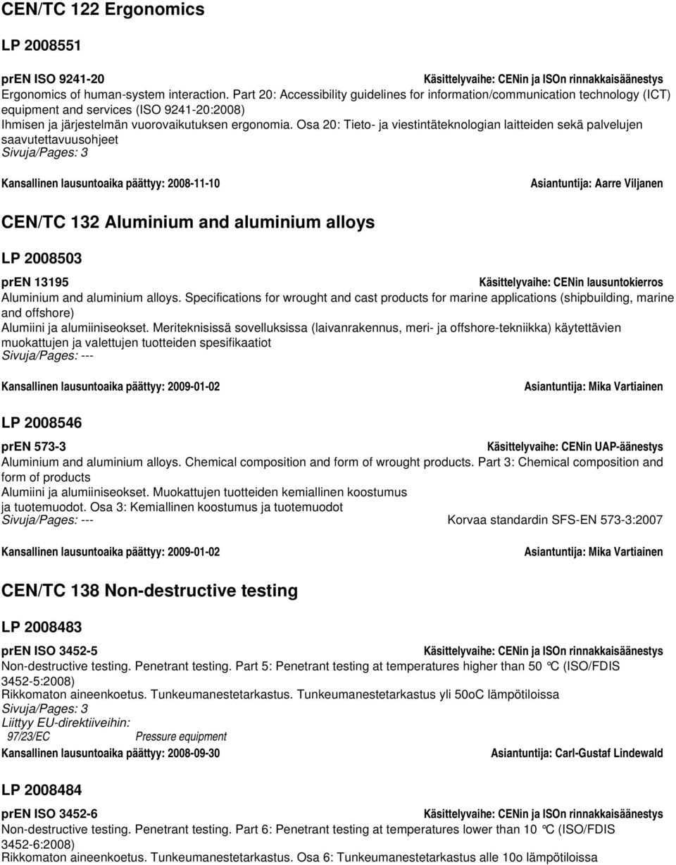 Osa 20: Tieto- ja viestintäteknologian laitteiden sekä palvelujen saavutettavuusohjeet Sivuja/Pages: 3 Kansallinen lausuntoaika päättyy: 2008-11-10 Asiantuntija: Aarre Viljanen CEN/TC 132 Aluminium