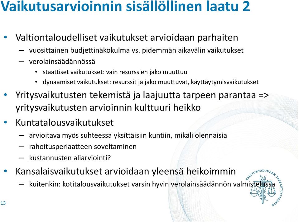 käyttäytymisvaikutukset Yritysvaikutusten tekemistä ja laajuutta tarpeen parantaa => yritysvaikutusten arvioinnin kulttuuri heikko Kuntatalousvaikutukset arvioitava myös