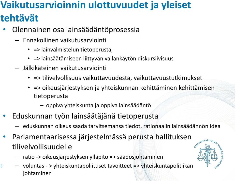 tietoperusta oppiva yhteiskunta ja oppiva lainsäädäntö Eduskunnan työn lainsäätäjänä tietoperusta eduskunnan oikeus saada tarvitsemansa tiedot, rationaalin lainsäädännön idea