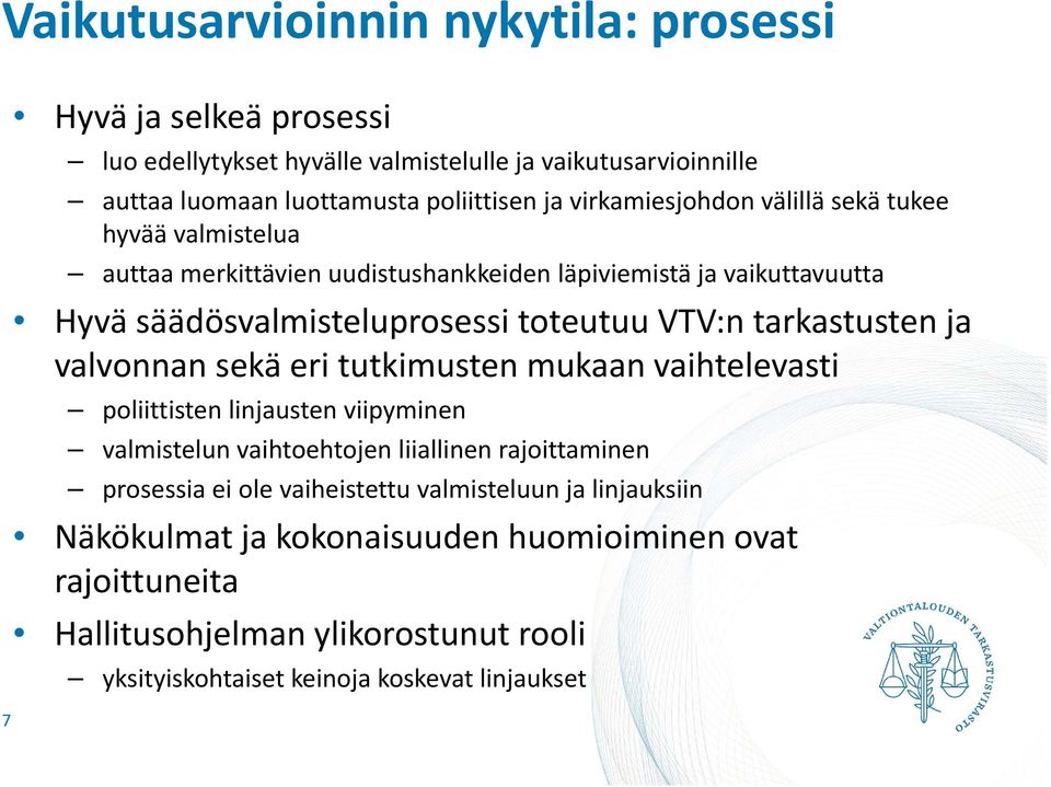 tarkastusten ja valvonnan sekä eri tutkimusten mukaan vaihtelevasti poliittisten linjausten viipyminen valmistelun vaihtoehtojen liiallinen rajoittaminen prosessia ei ole