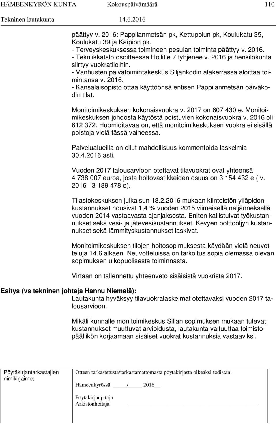 - Kansalaisopisto ottaa käyttöönsä entisen Pappilanmetsän päiväkodin tilat. Monitoimikeskuksen kokonaisvuokra v. 2017 on 607 430 e. Monitoimikeskuksen johdosta käytöstä poistuvien kokonaisvuokra v.