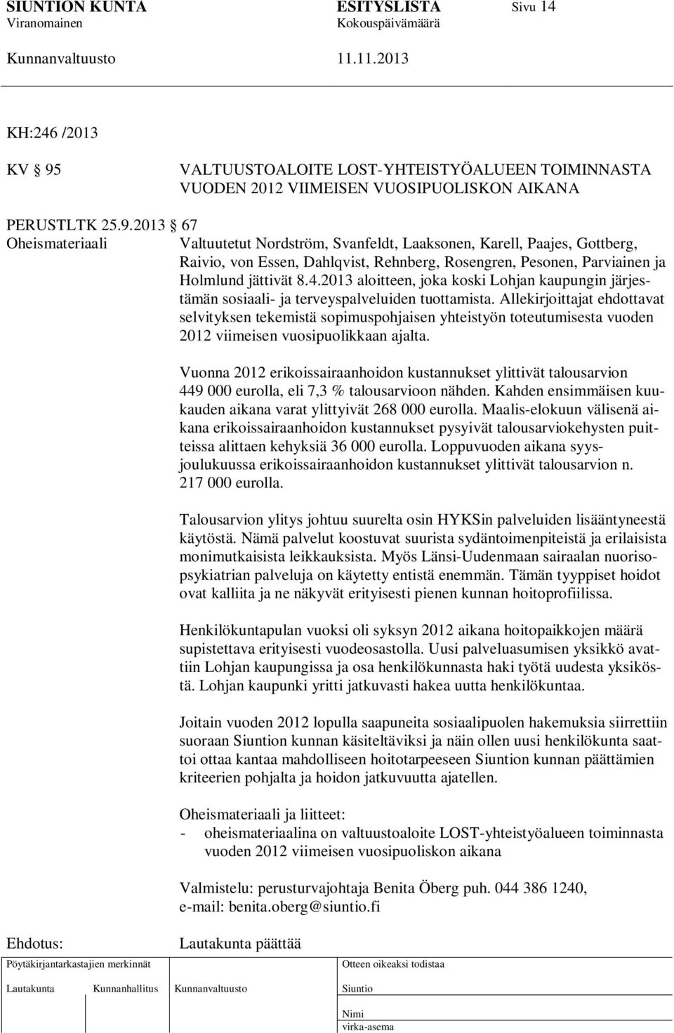 2013 67 Oheismateriaali Valtuutetut Nordström, Svanfeldt, Laaksonen, Karell, Paajes, Gottberg, Raivio, von Essen, Dahlqvist, Rehnberg, Rosengren, Pesonen, Parviainen ja Holmlund jättivät 8.4.