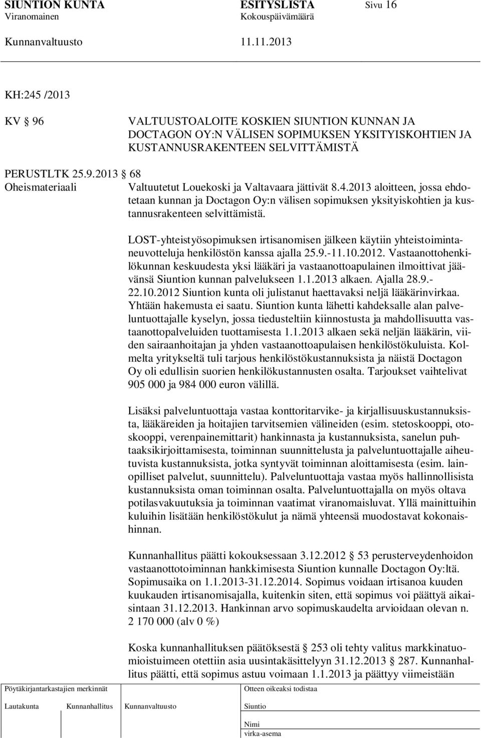 LOST-yhteistyösopimuksen irtisanomisen jälkeen käytiin yhteistoimintaneuvotteluja henkilöstön kanssa ajalla 25.9.-11.10.2012.