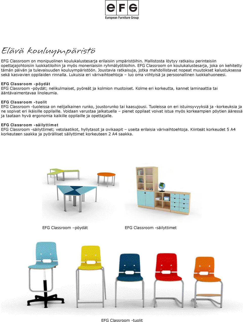 EFG Classroom on koulukalustesarja, joka on kehitetty tämän päivän ja tulevaisuuden kouluympäristöön.