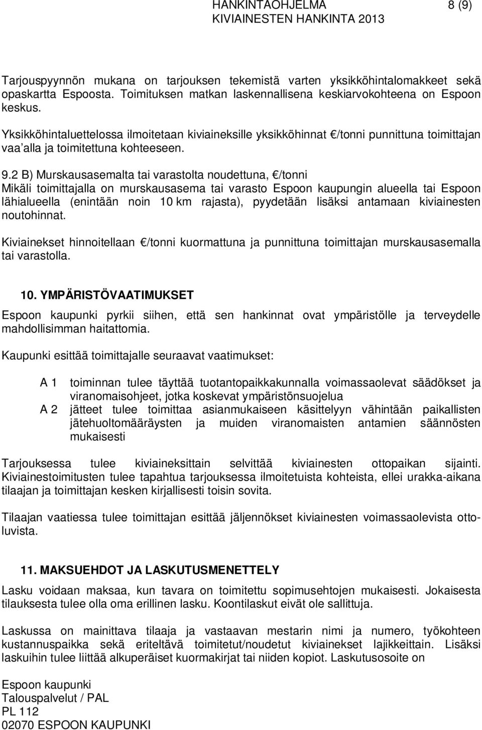 2 B) Murskausasemalta tai varastolta noudettuna, /tonni Mikäli toimittajalla on murskausasema tai varasto Espoon kaupungin alueella tai Espoon lähialueella (enintään noin 10 km rajasta), pyydetään