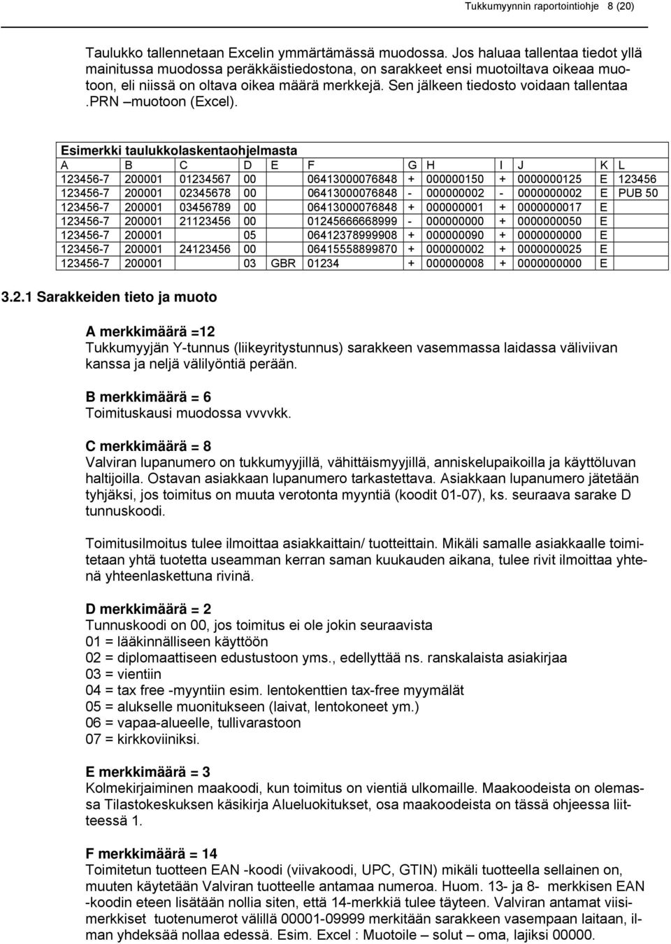 Sen jälkeen tiedosto voidaan tallentaa.prn muotoon (Excel).