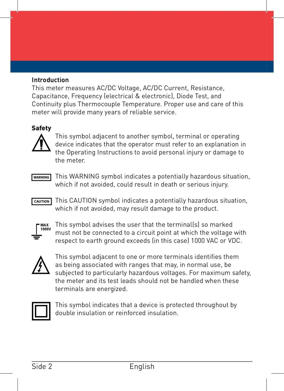 Safety This symbol adjacent to another symbol, terminal or operating device indicates that the operator must refer to an explanation in the Operating Instructions to avoid personal injury or damage