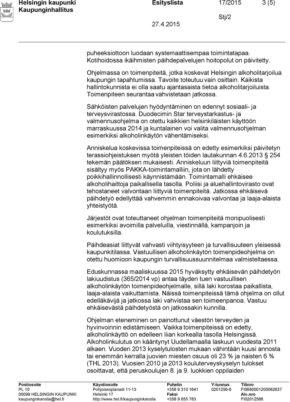 Kaikista hallintokunnista ei olla saatu ajantasaista tietoa alkoholitarjoiluista. Toimenpiteen seurantaa vahvistetaan jatkossa.