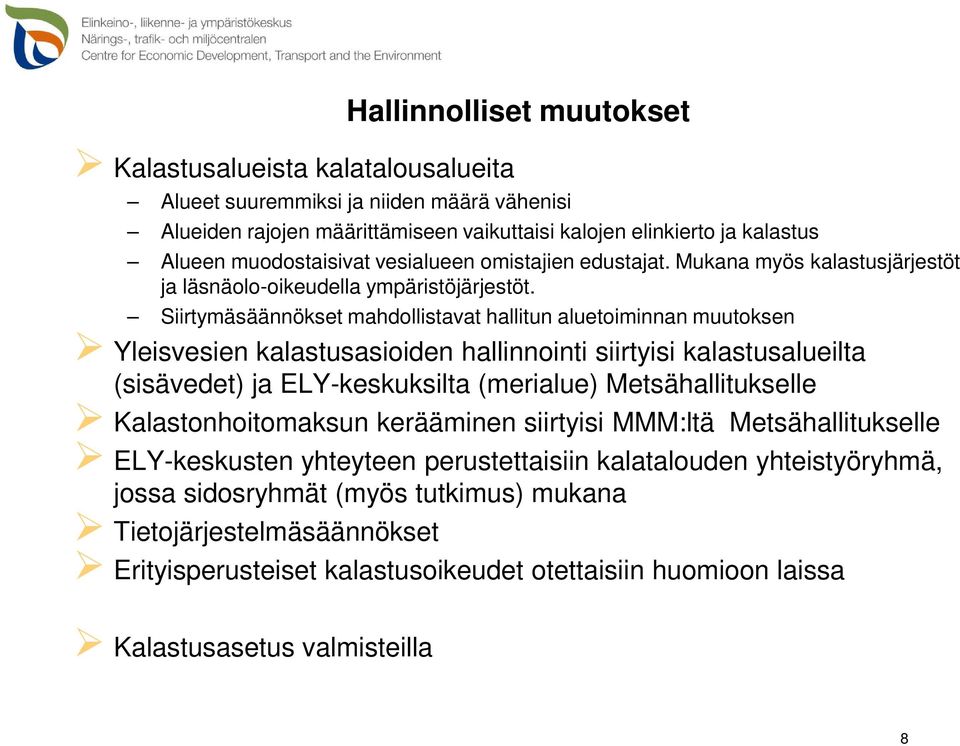 Siirtymäsäännökset mahdollistavat hallitun aluetoiminnan muutoksen Yleisvesien kalastusasioiden hallinnointi siirtyisi kalastusalueilta (sisävedet) ja ELY-keskuksilta (merialue) Metsähallitukselle