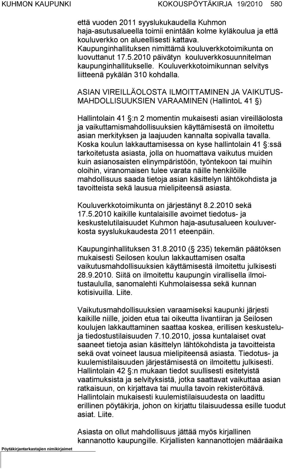 Kouluverkkotoimikunnan selvitys liitteenä pykälän 310 koh dalla.