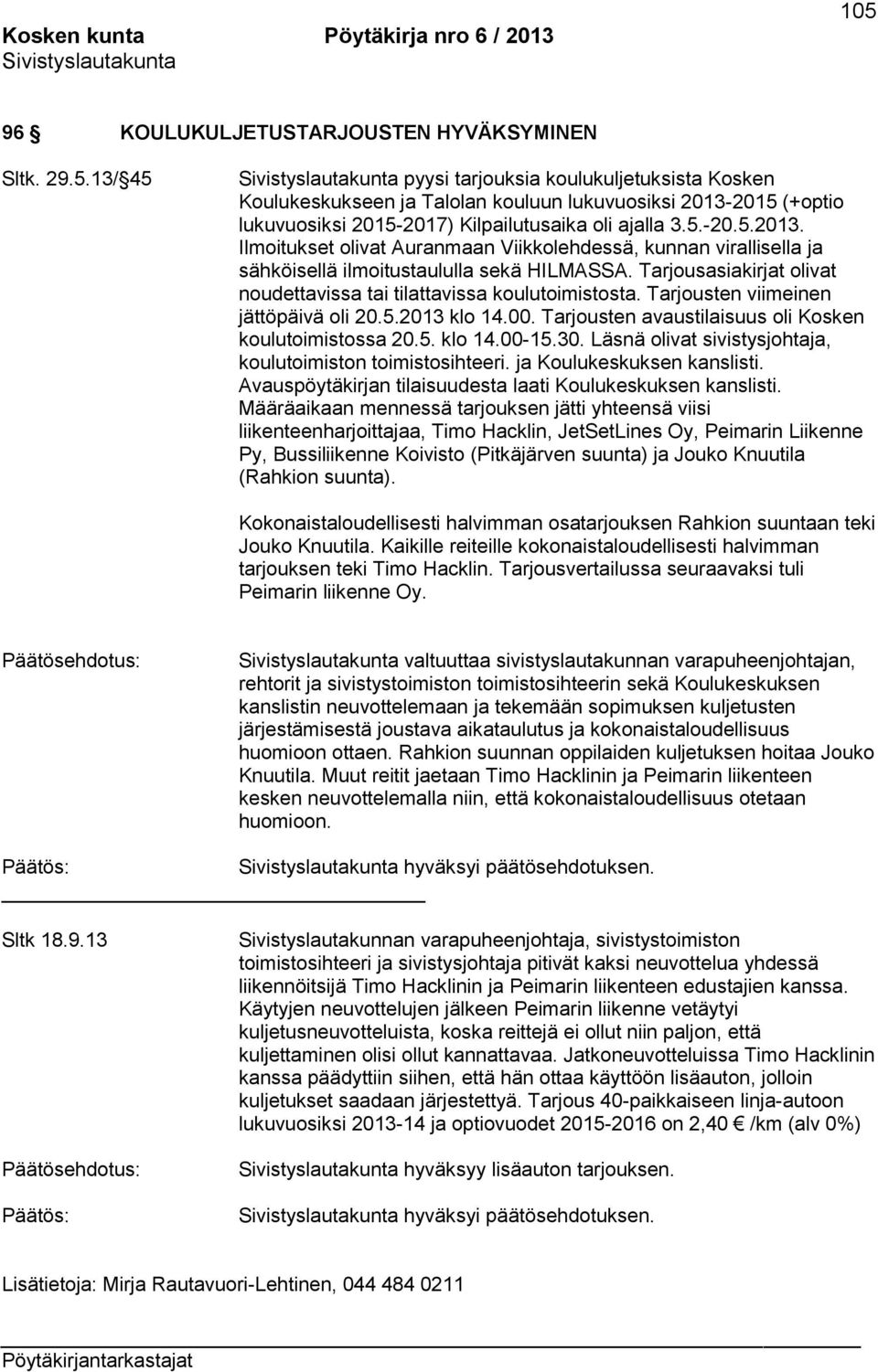 13/ 45 pyysi tarjouksia koulukuljetuksista Kosken Koulukeskukseen ja Talolan kouluun lukuvuosiksi 2013-