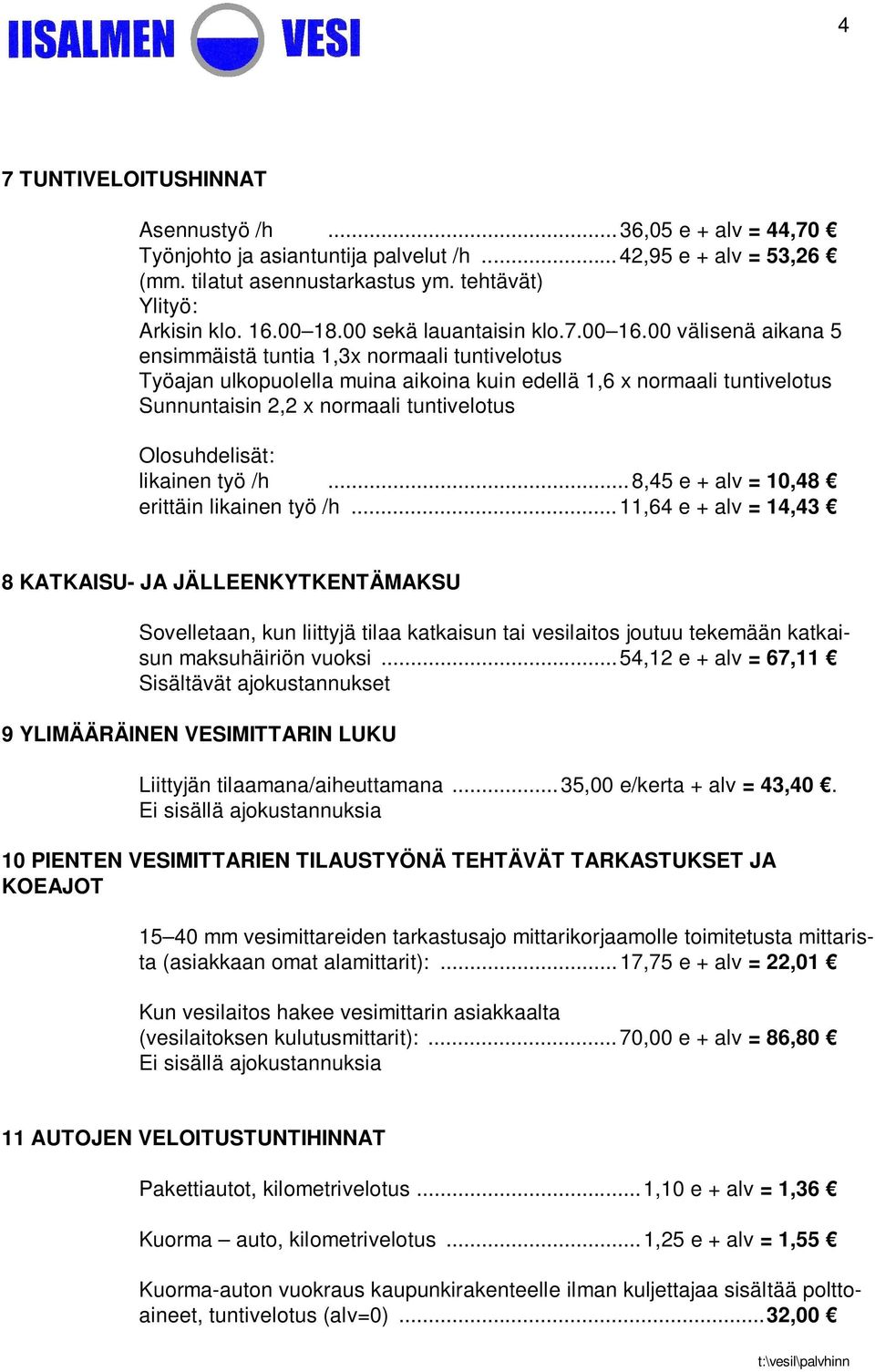 00 välisenä aikana 5 ensimmäistä tuntia 1,3x normaali tuntivelotus Työajan ulkopuolella muina aikoina kuin edellä 1,6 x normaali tuntivelotus Sunnuntaisin 2,2 x normaali tuntivelotus Olosuhdelisät: