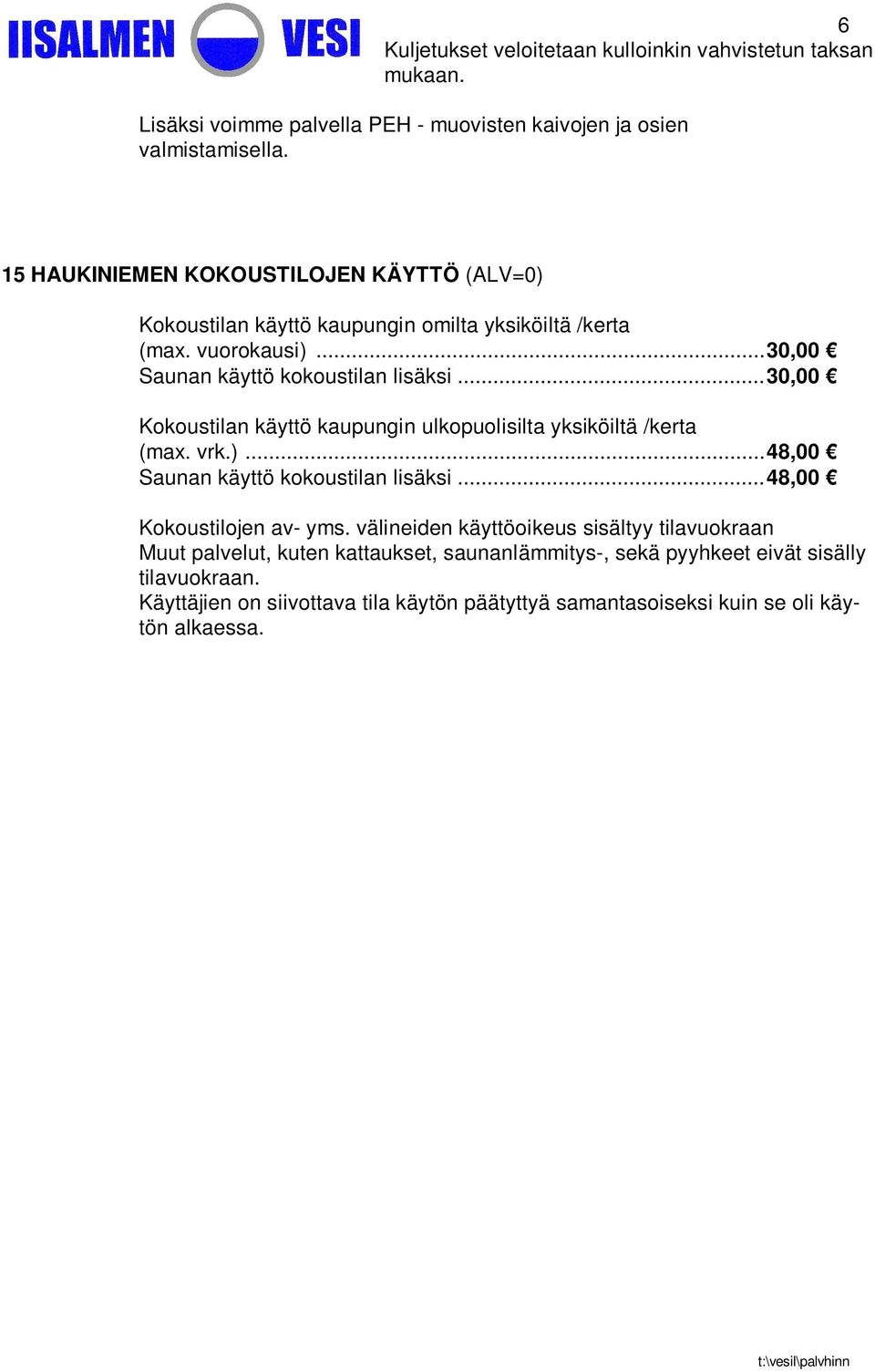 ..30,00 Kokoustilan käyttö kaupungin ulkopuolisilta yksiköiltä /kerta (max. vrk.)...48,00 Saunan käyttö kokoustilan lisäksi...48,00 Kokoustilojen av- yms.