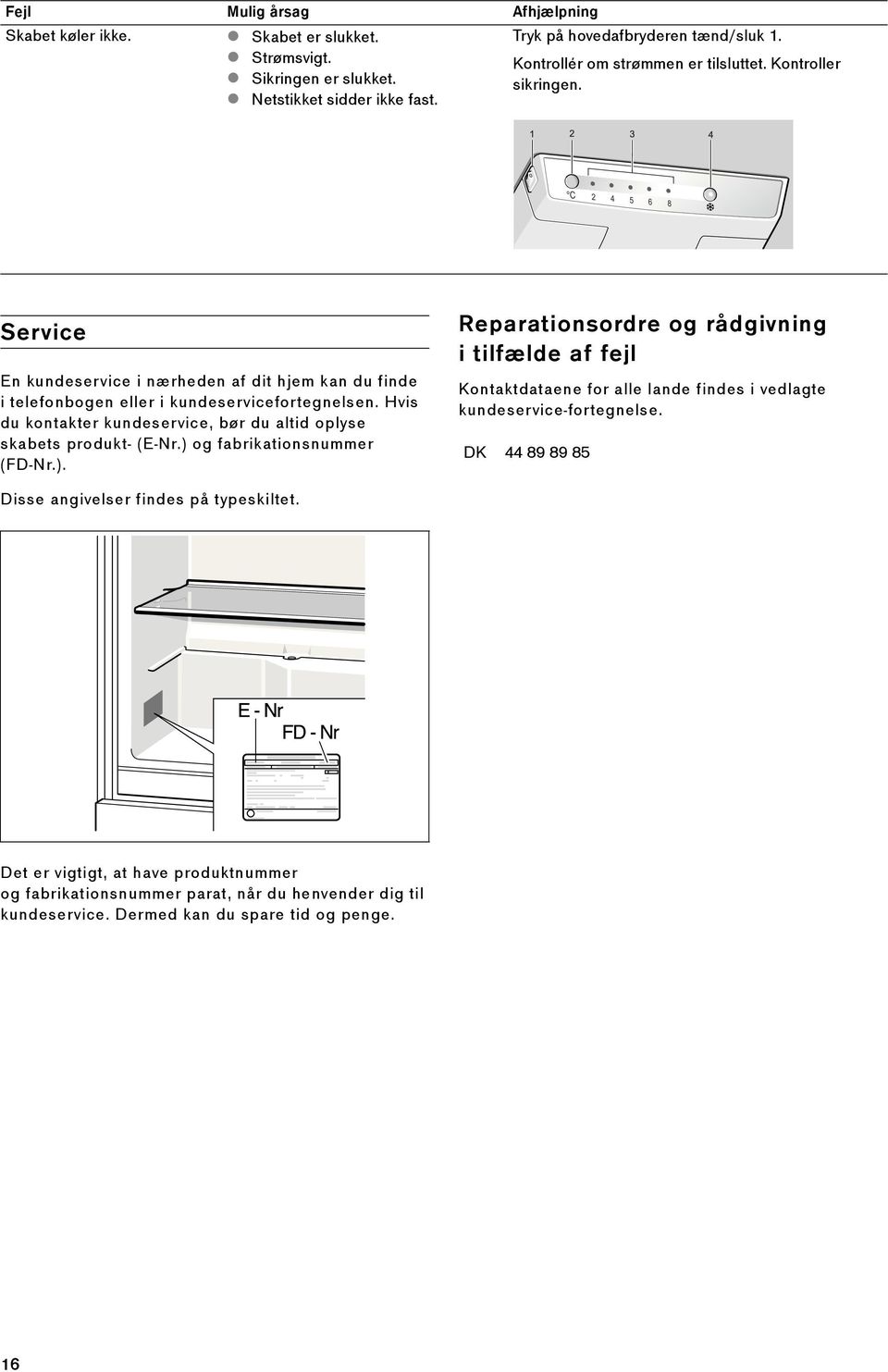 Hvis du kontakter kundeservice, bør du altid oplyse skabets produkt- (E-Nr.) 