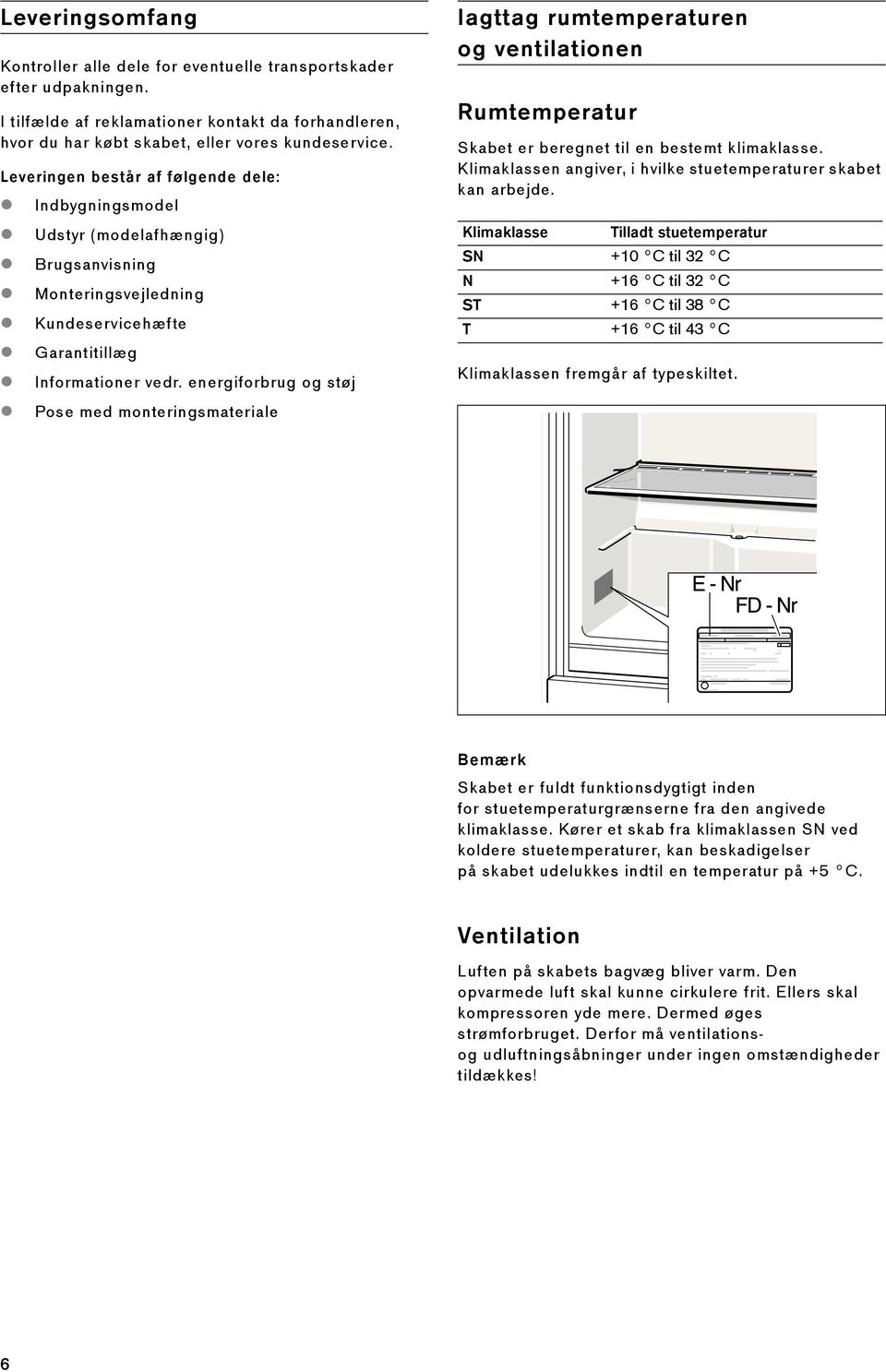 energiforbrug og støj Pose med monteringsmateriale Iagttag rumtemperaturen og ventilationen Rumtemperatur Skabet er beregnet til en bestemt klimaklasse.